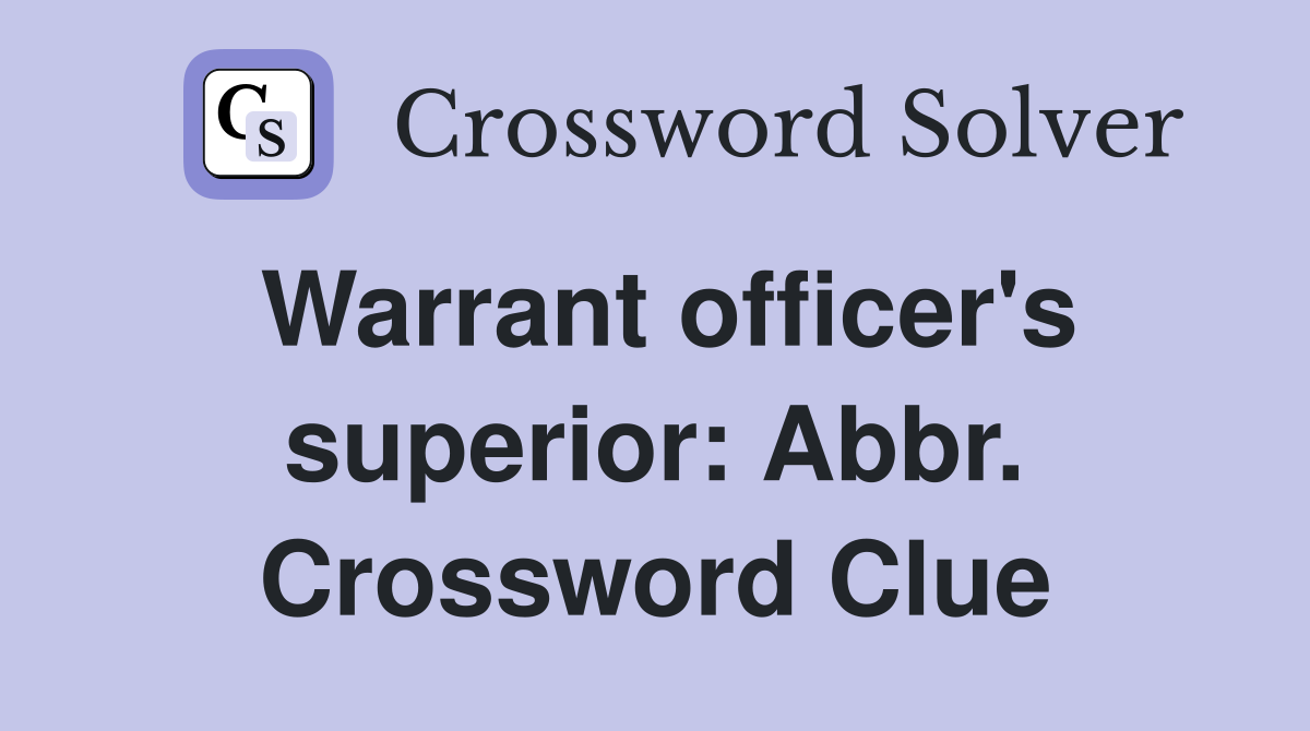 Warrant officer's superior: Abbr. Crossword Clue
