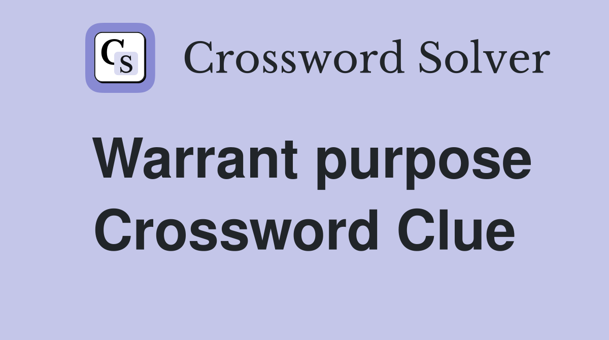 Warrant purpose Crossword Clue