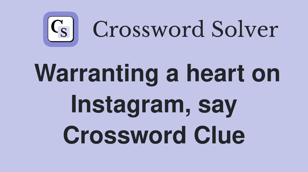Warranting a heart on Instagram, say Crossword Clue