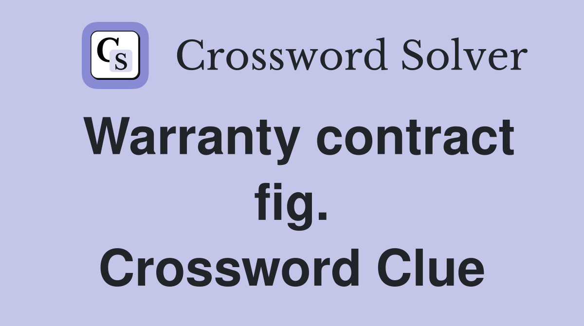 Warranty contract fig. Crossword Clue