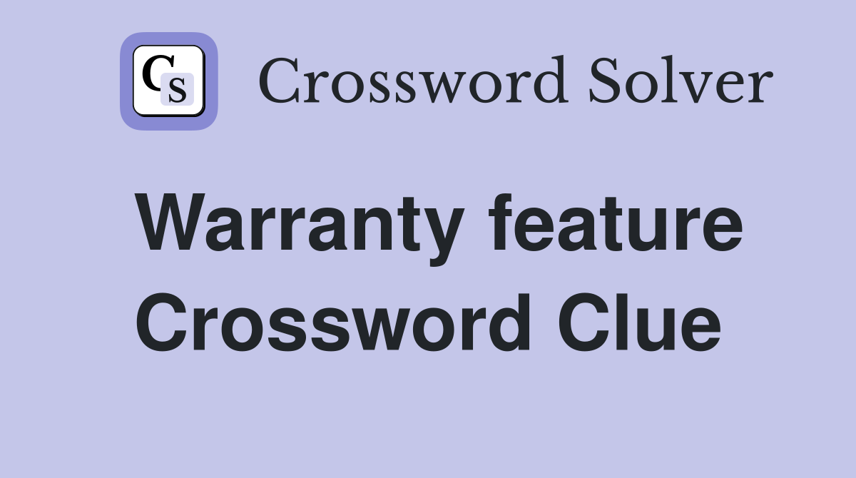 Warranty feature Crossword Clue