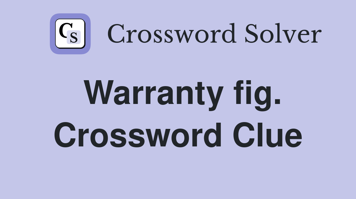 Warranty fig. Crossword Clue