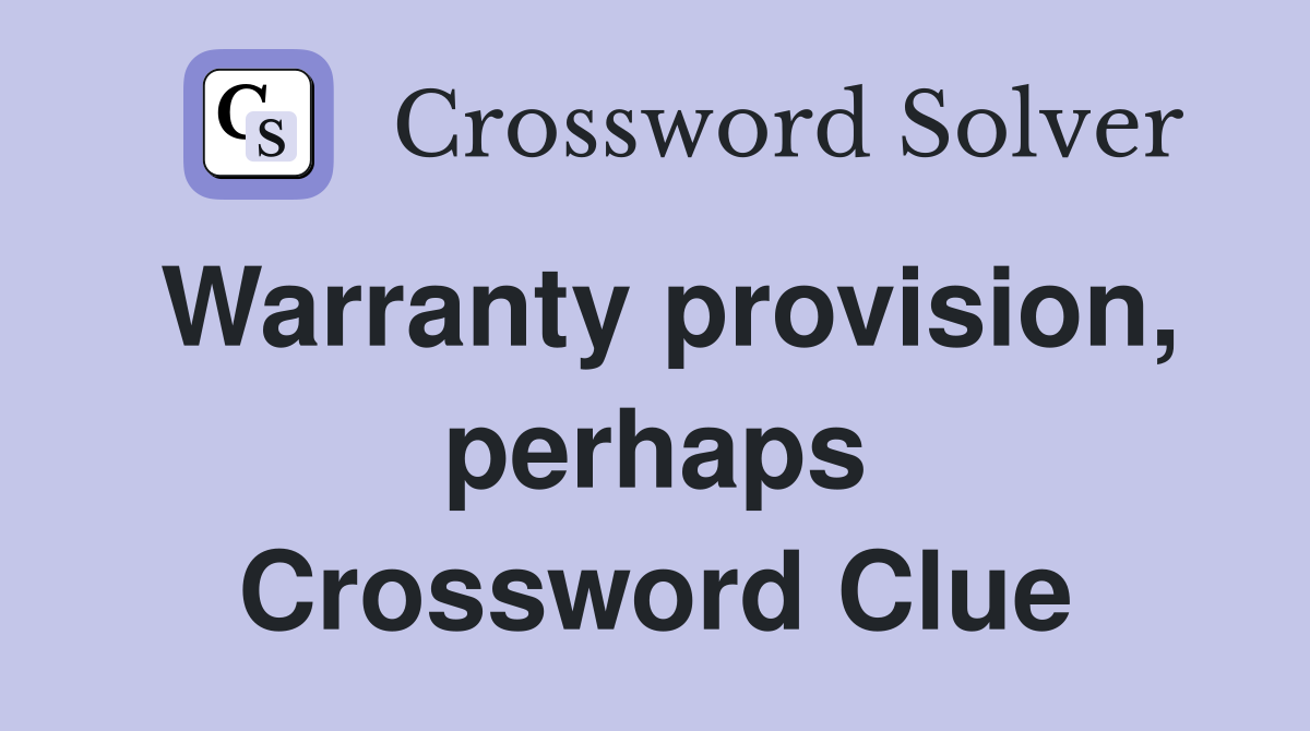 Warranty provision, perhaps Crossword Clue