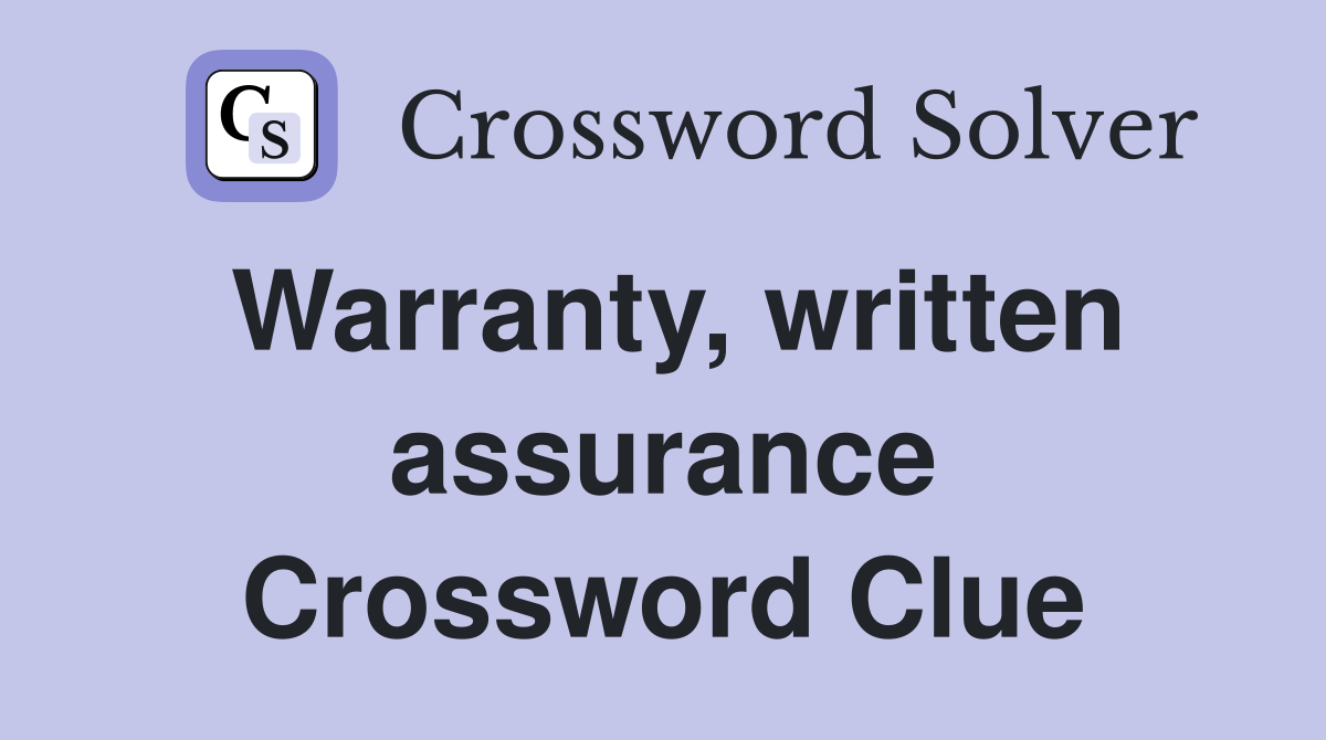 Warranty, written assurance Crossword Clue