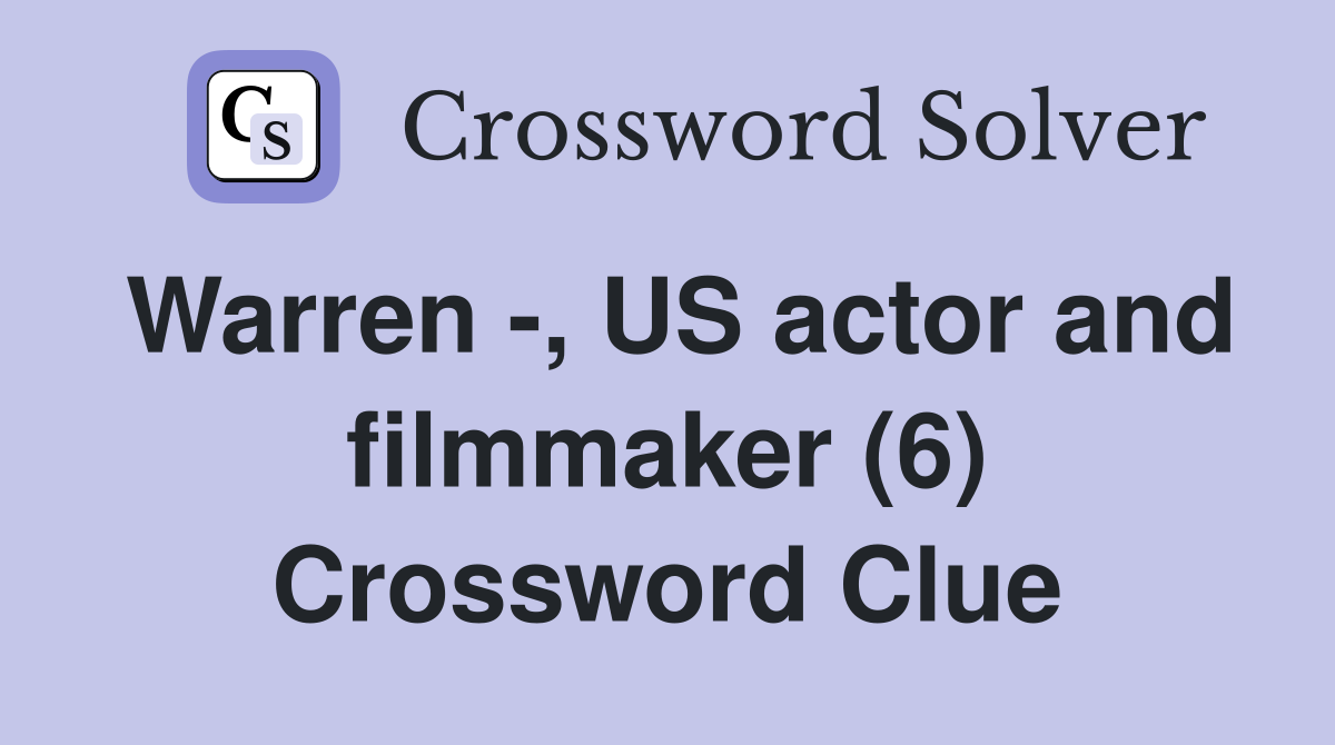 Warren -, US actor and filmmaker (6) Crossword Clue