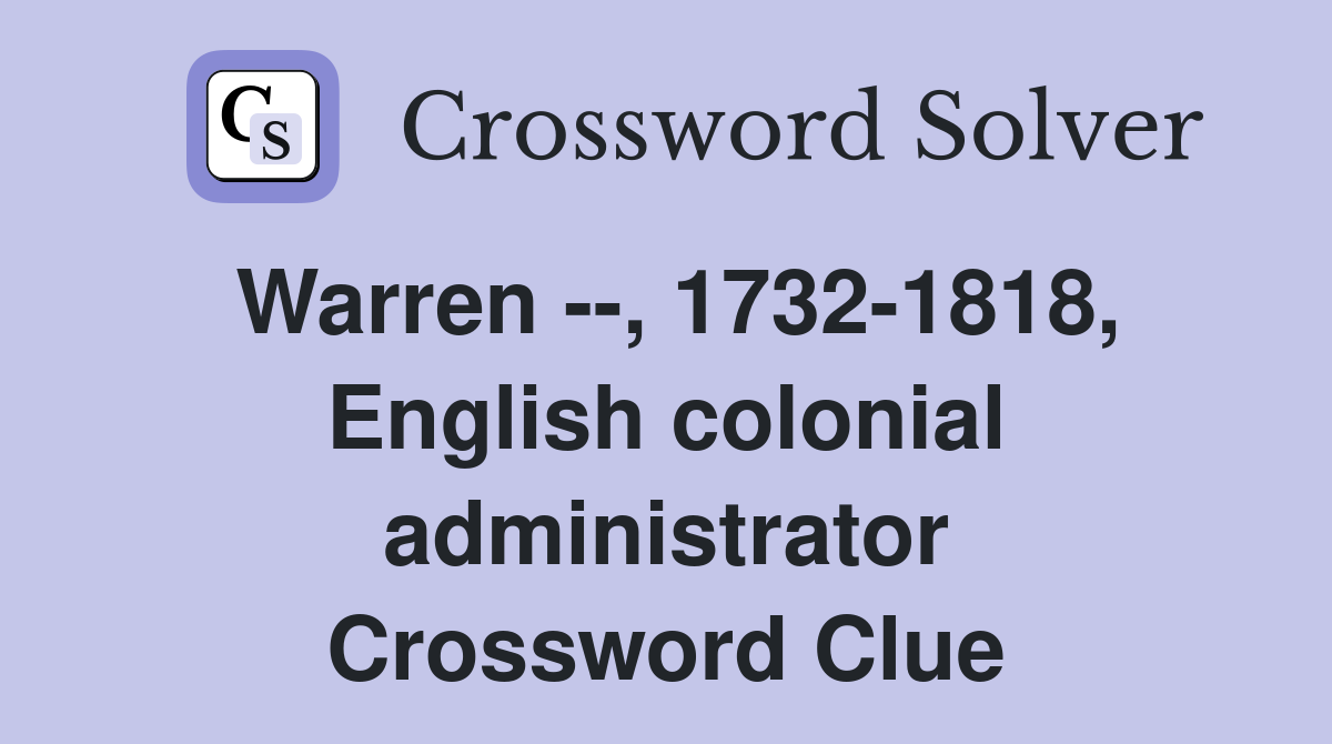 Warren --, 1732-1818, English colonial administrator Crossword Clue