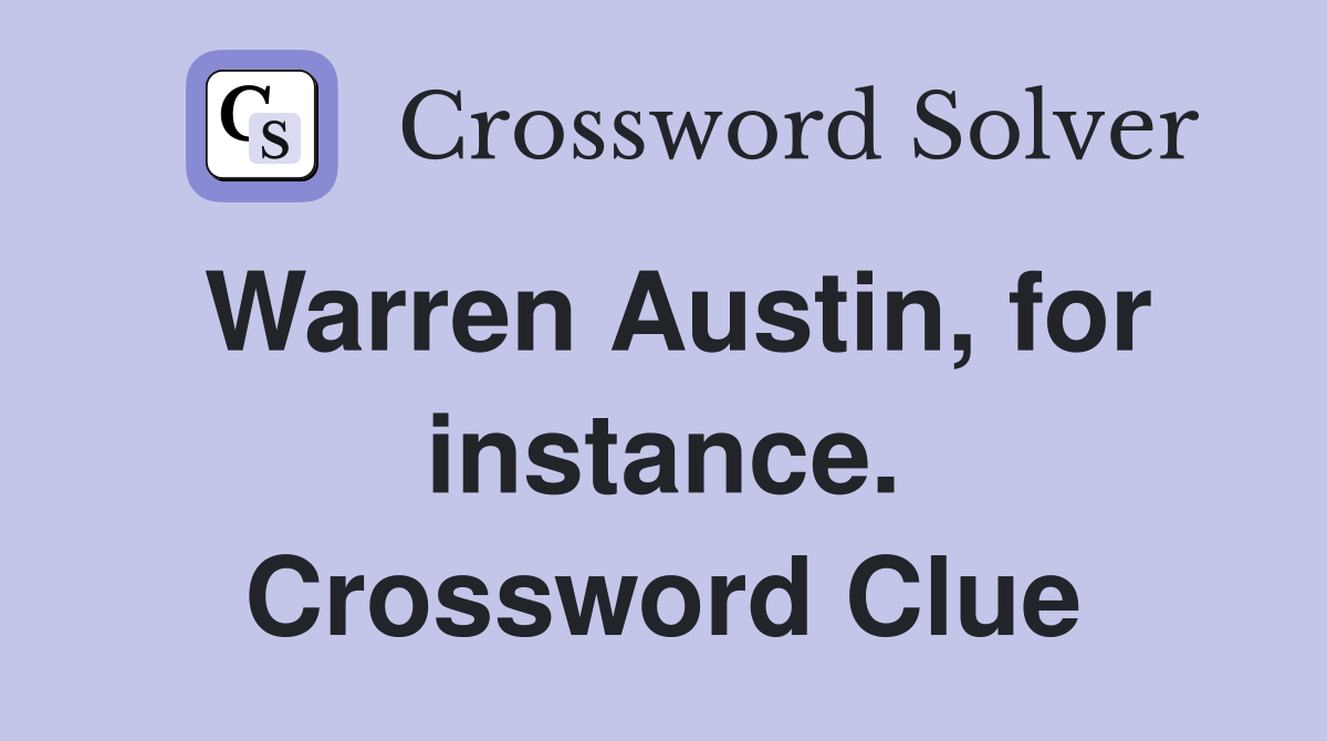 Warren Austin, for instance. Crossword Clue