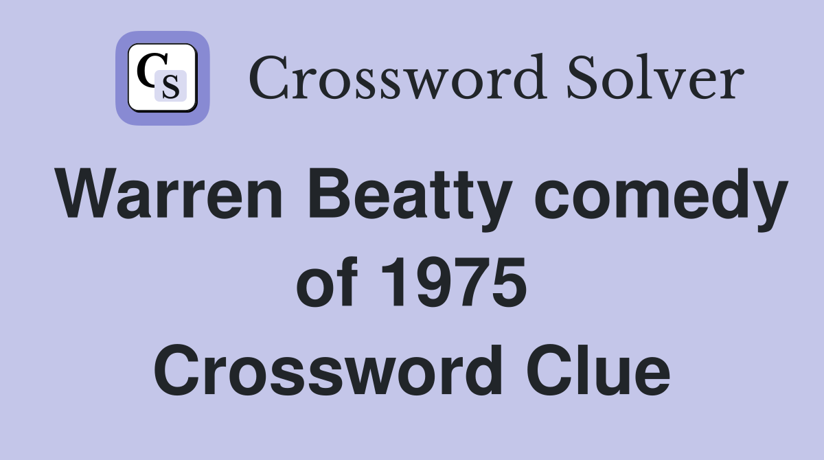 Warren Beatty comedy of 1975 Crossword Clue