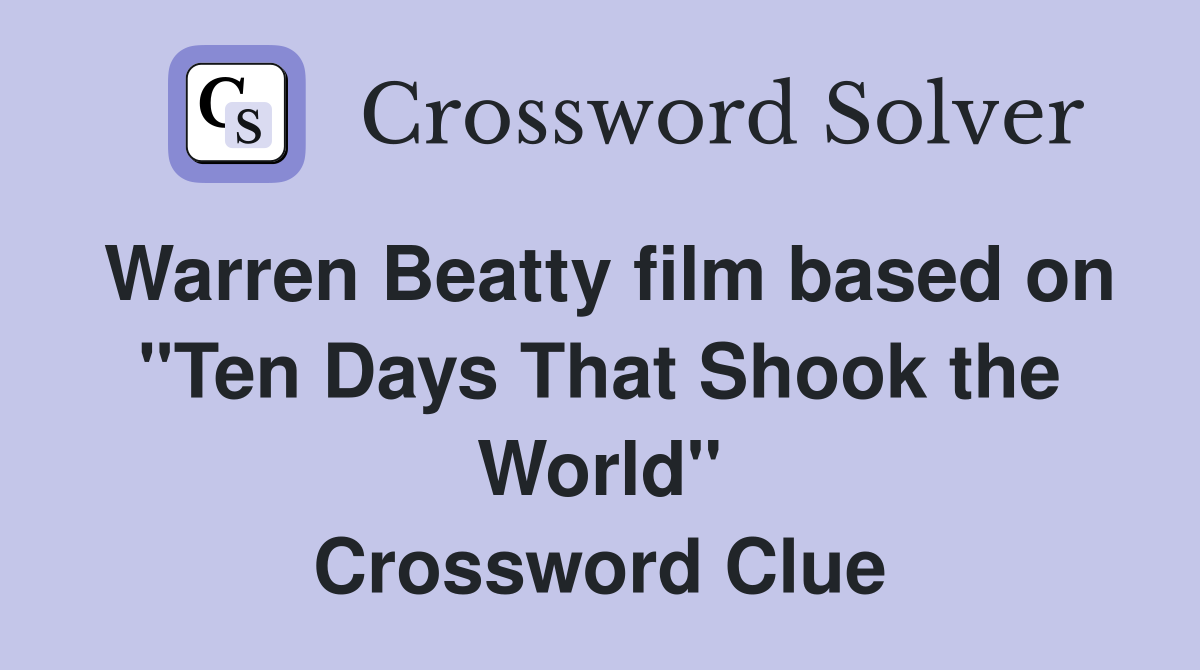 Warren Beatty film based on "Ten Days That Shook the World" Crossword Clue
