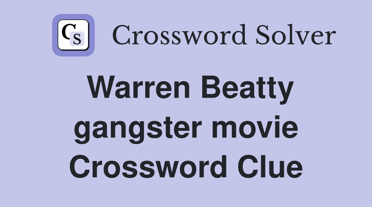 Warren Beatty gangster movie Crossword Clue