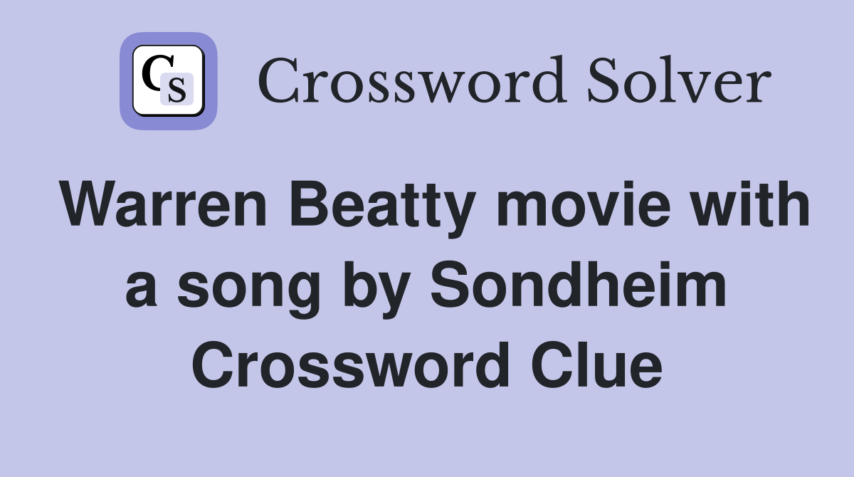 Warren Beatty movie with a song by Sondheim Crossword Clue