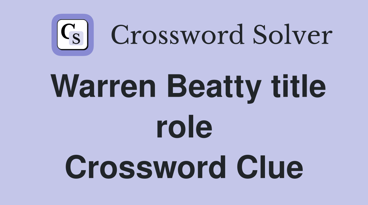 Warren Beatty title role Crossword Clue