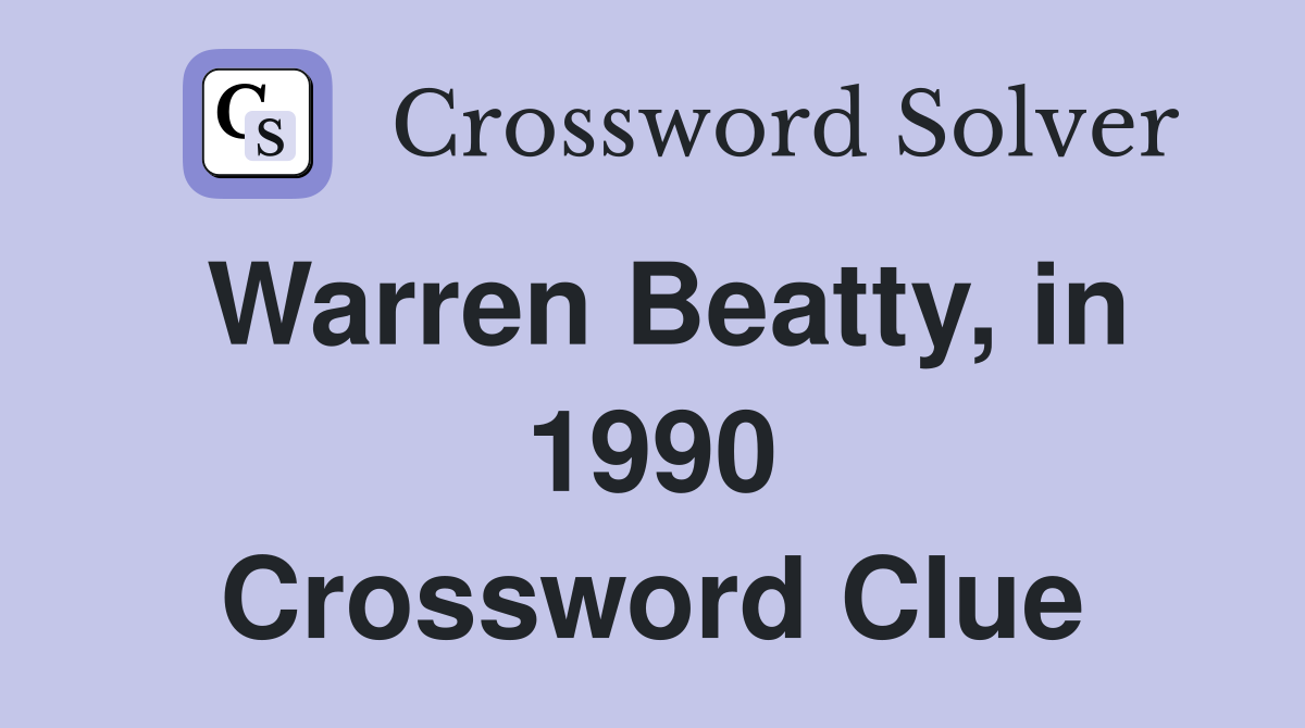 Warren Beatty, in 1990 Crossword Clue