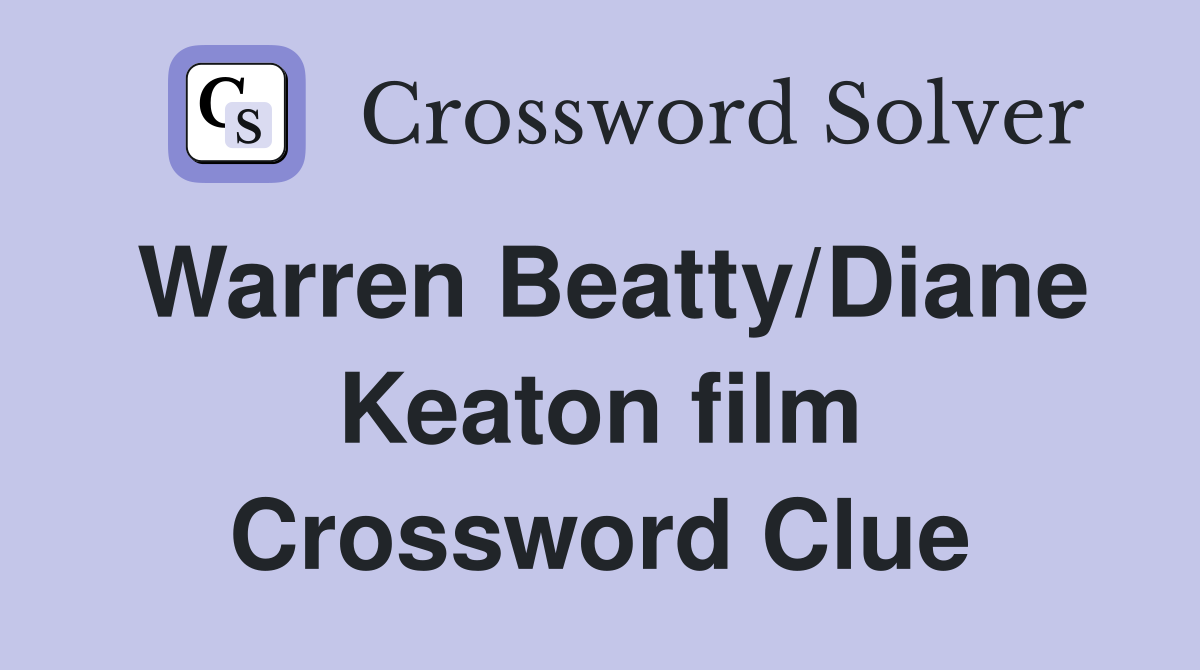 Warren Beatty/Diane Keaton film Crossword Clue