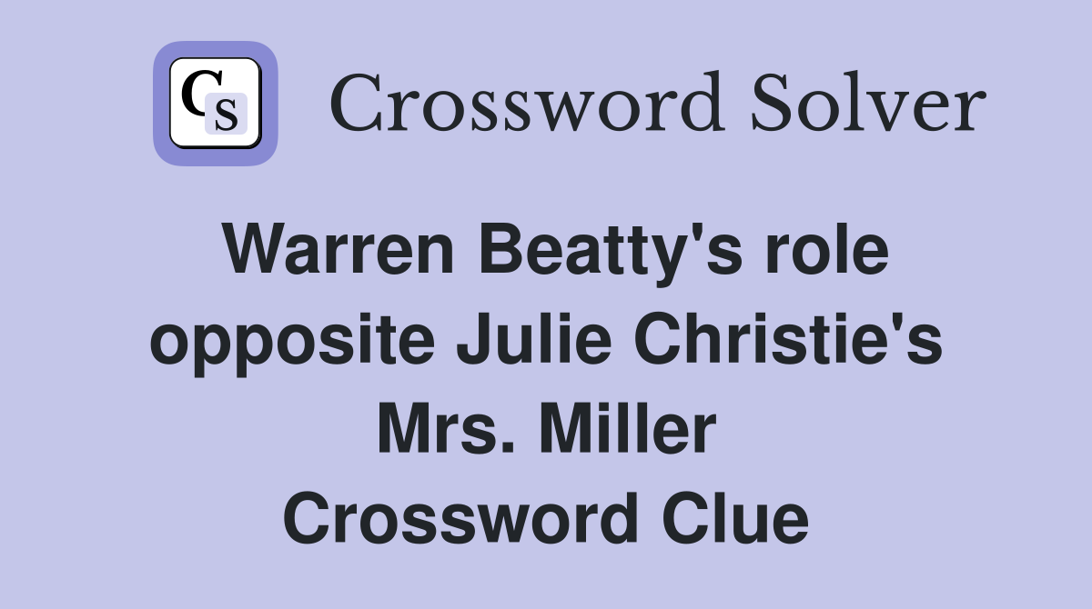 Warren Beatty's role opposite Julie Christie's Mrs. Miller Crossword Clue