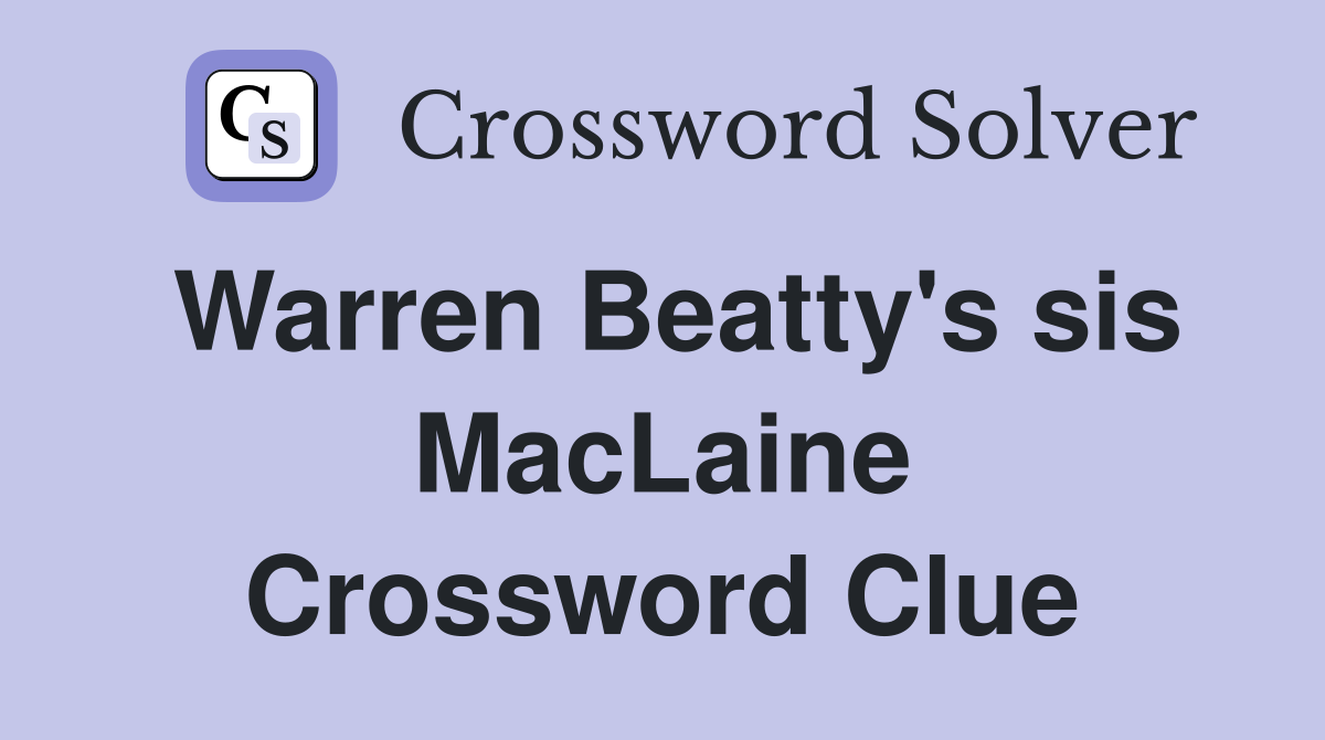Warren Beatty's sis MacLaine Crossword Clue