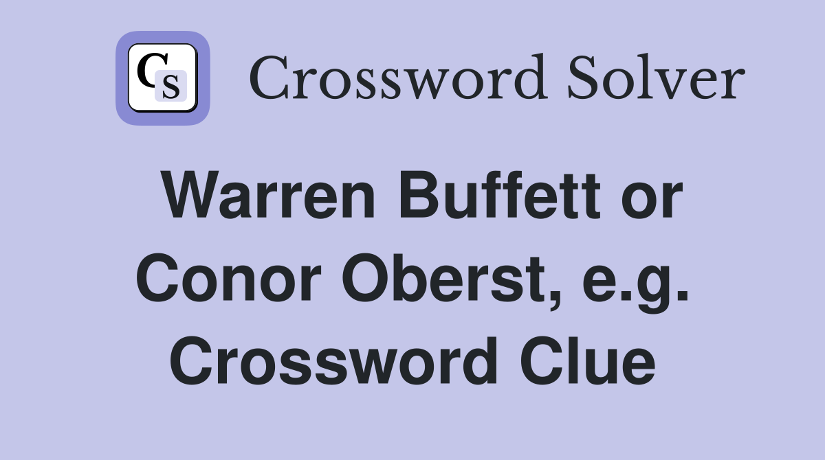Warren Buffett or Conor Oberst, e.g. Crossword Clue