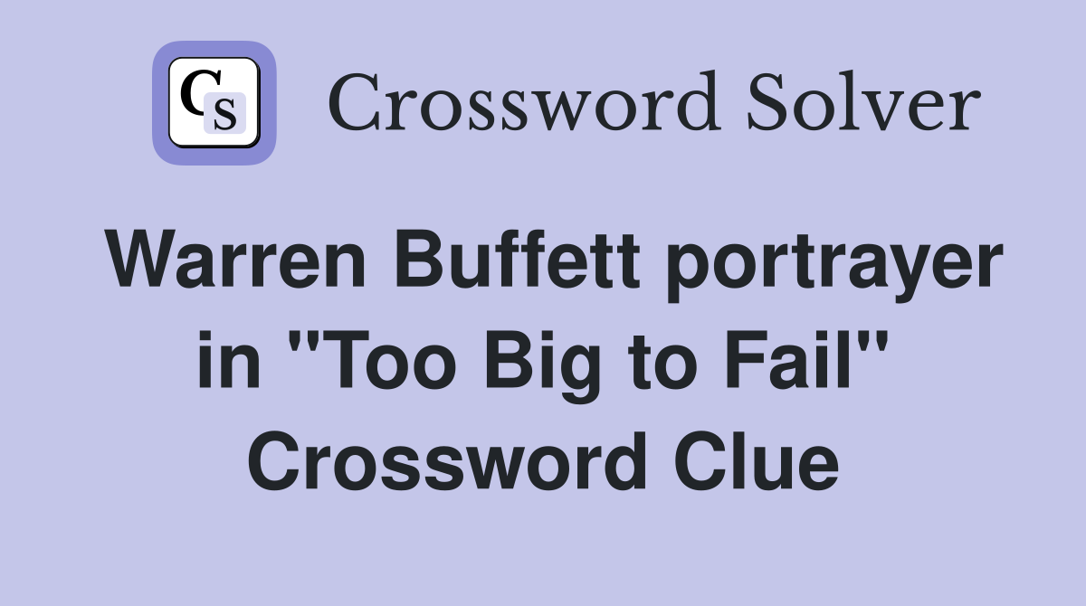 Warren Buffett portrayer in "Too Big to Fail" Crossword Clue