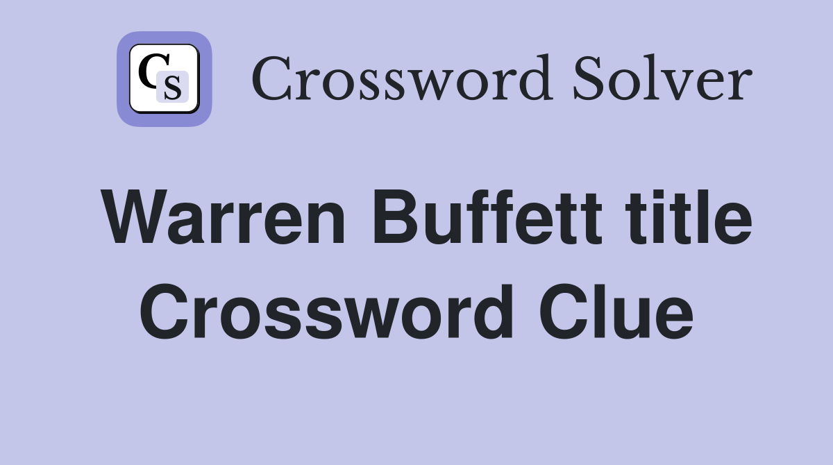 Warren Buffett title Crossword Clue