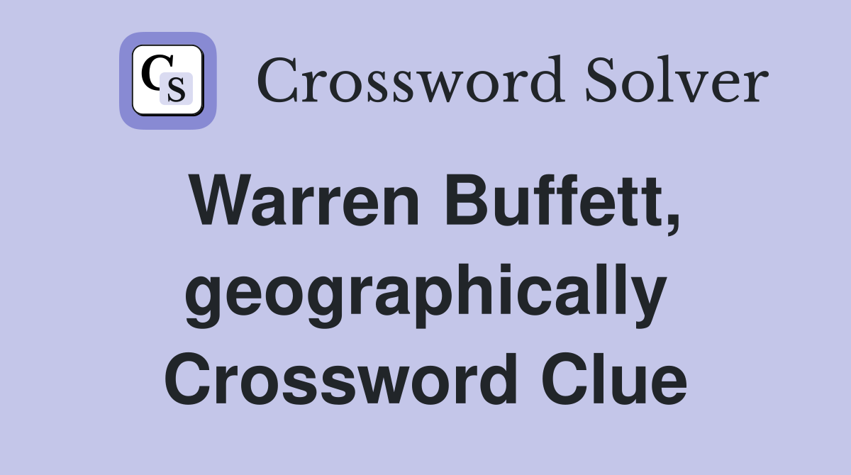 Warren Buffett, geographically Crossword Clue