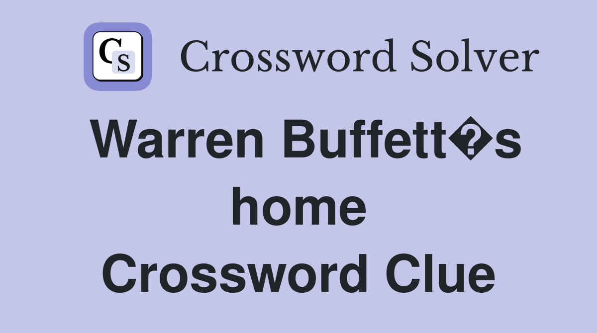 Warren Buffett�s home Crossword Clue
