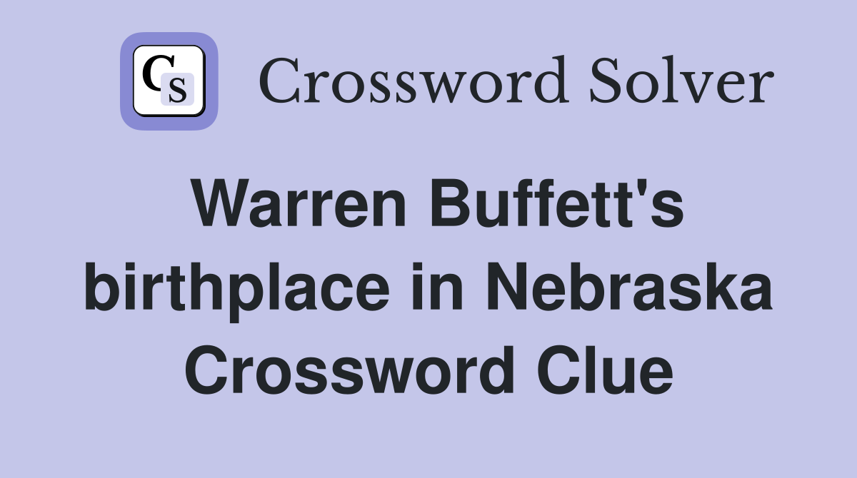 Warren Buffett's birthplace in Nebraska Crossword Clue