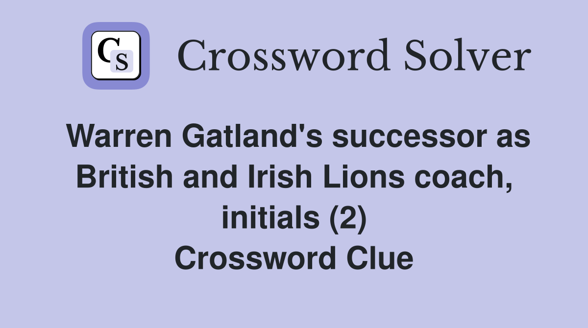 Warren Gatland's successor as British and Irish Lions coach, initials (2) Crossword Clue