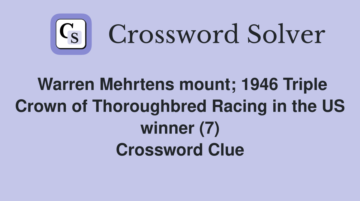 Warren Mehrtens mount; 1946 Triple Crown of Thoroughbred Racing in the US winner (7) Crossword Clue