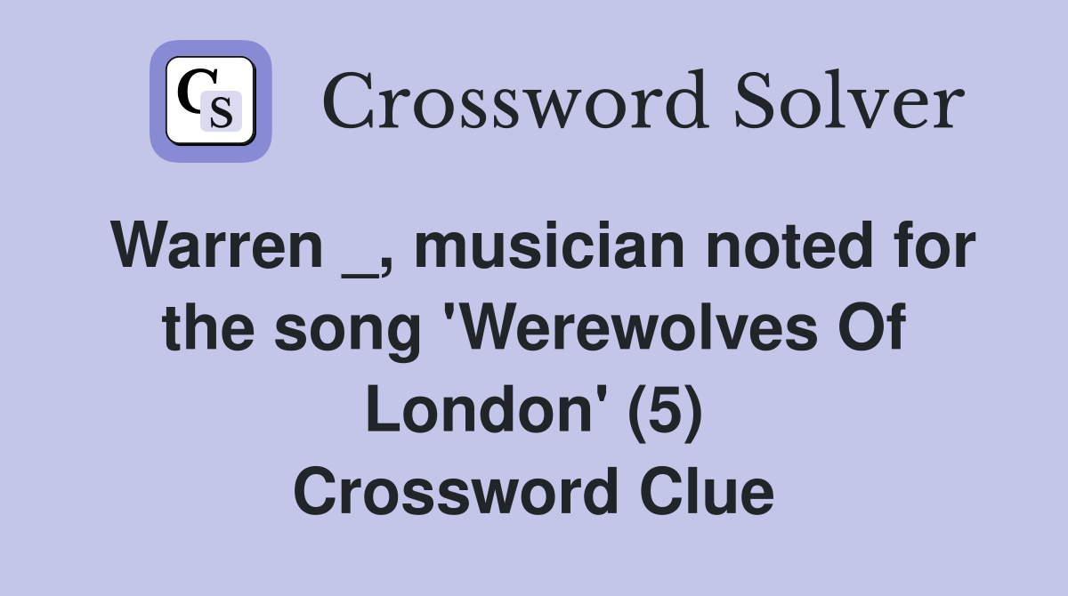 Warren _, musician noted for the song 'Werewolves Of London' (5) Crossword Clue