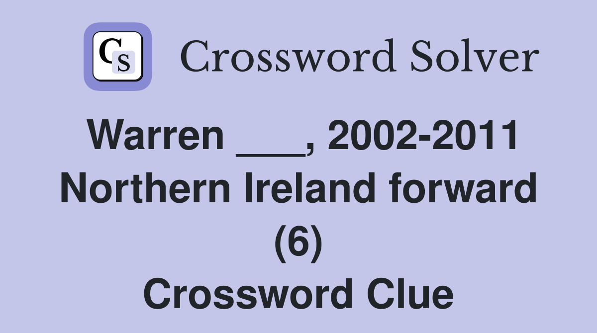 Warren ___, 2002-2011 Northern Ireland forward (6) Crossword Clue