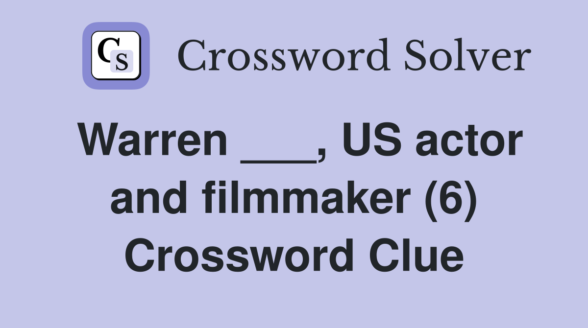 Warren ___, US actor and filmmaker (6) Crossword Clue