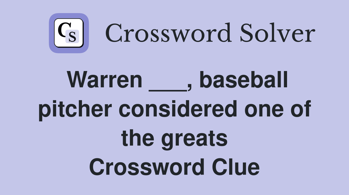 Warren ___, baseball pitcher considered one of the greats Crossword Clue