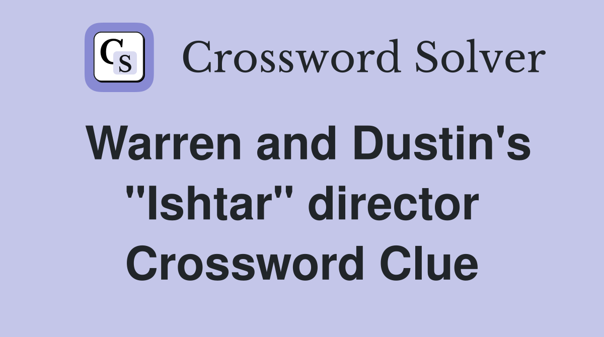 Warren and Dustin's "Ishtar" director Crossword Clue