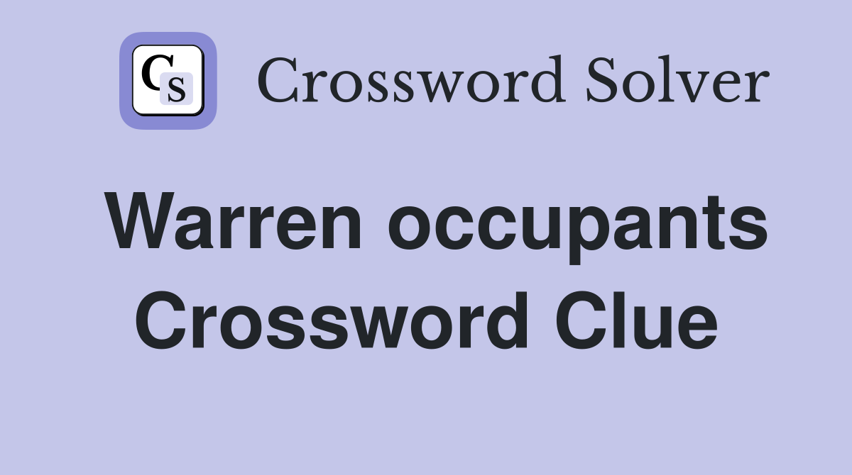 Warren occupants Crossword Clue