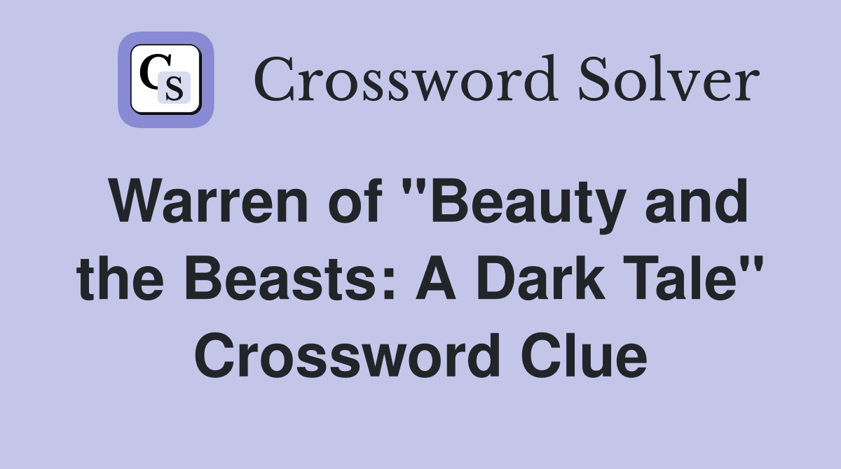 Warren of "Beauty and the Beasts: A Dark Tale" Crossword Clue