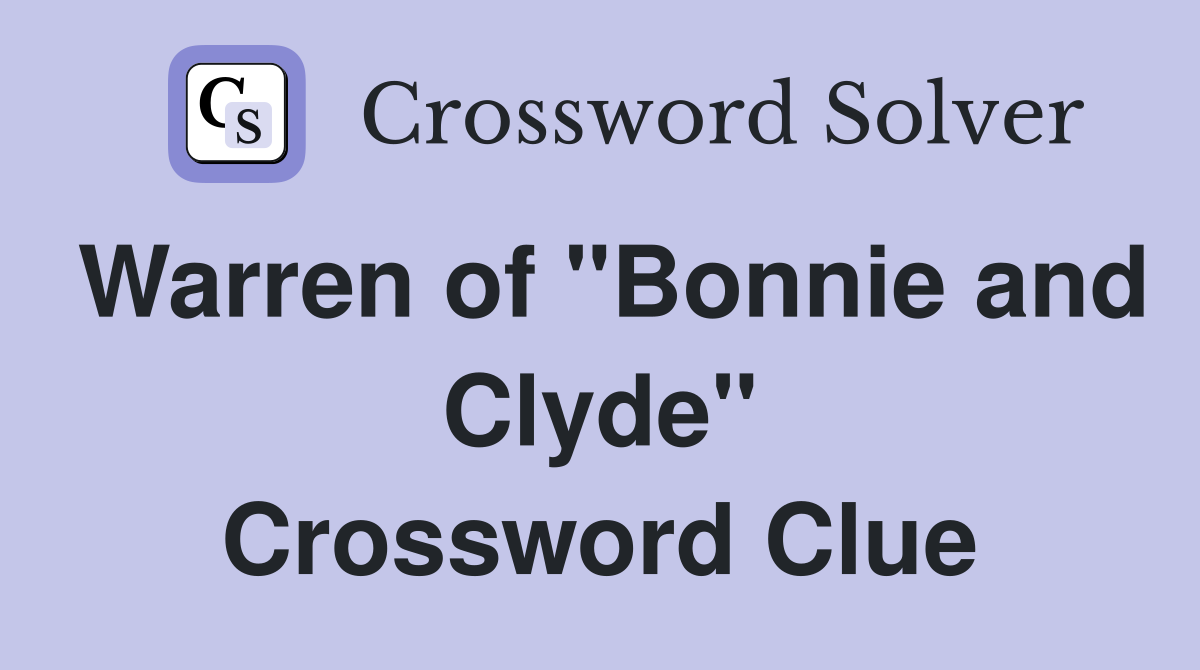 Warren of "Bonnie and Clyde" Crossword Clue