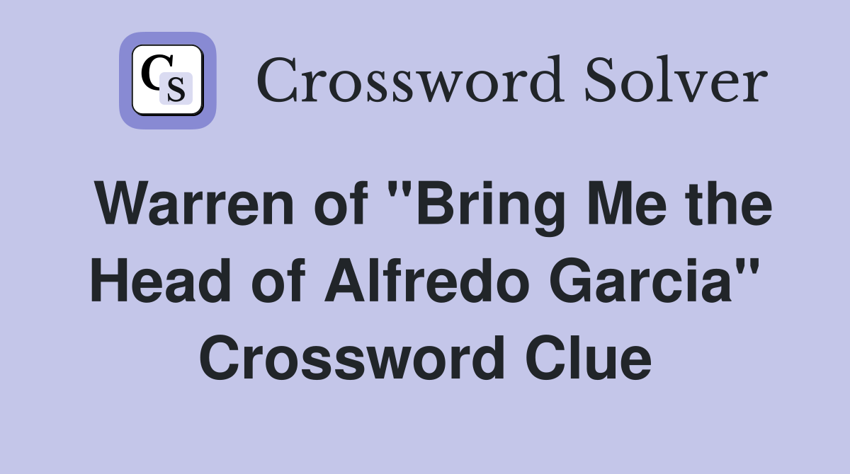 Warren of "Bring Me the Head of Alfredo Garcia" Crossword Clue