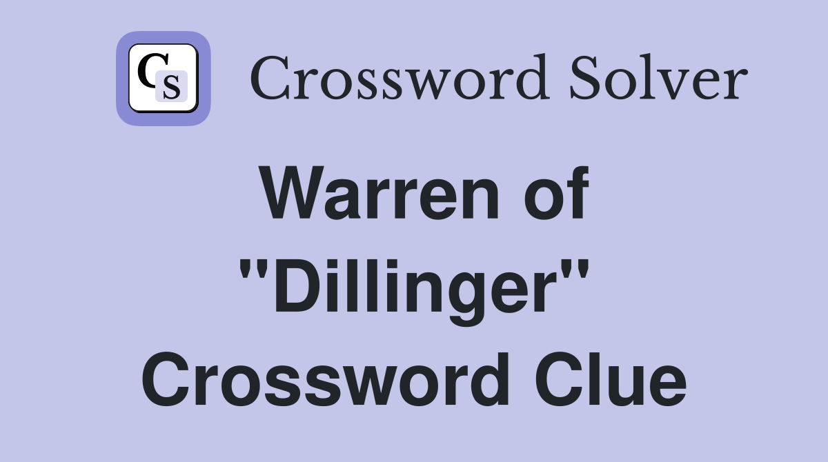 Warren of "Dillinger" Crossword Clue