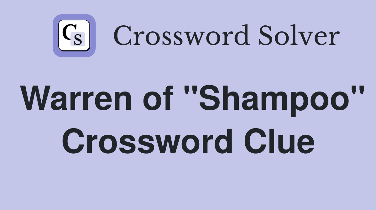 Warren of "Shampoo" Crossword Clue