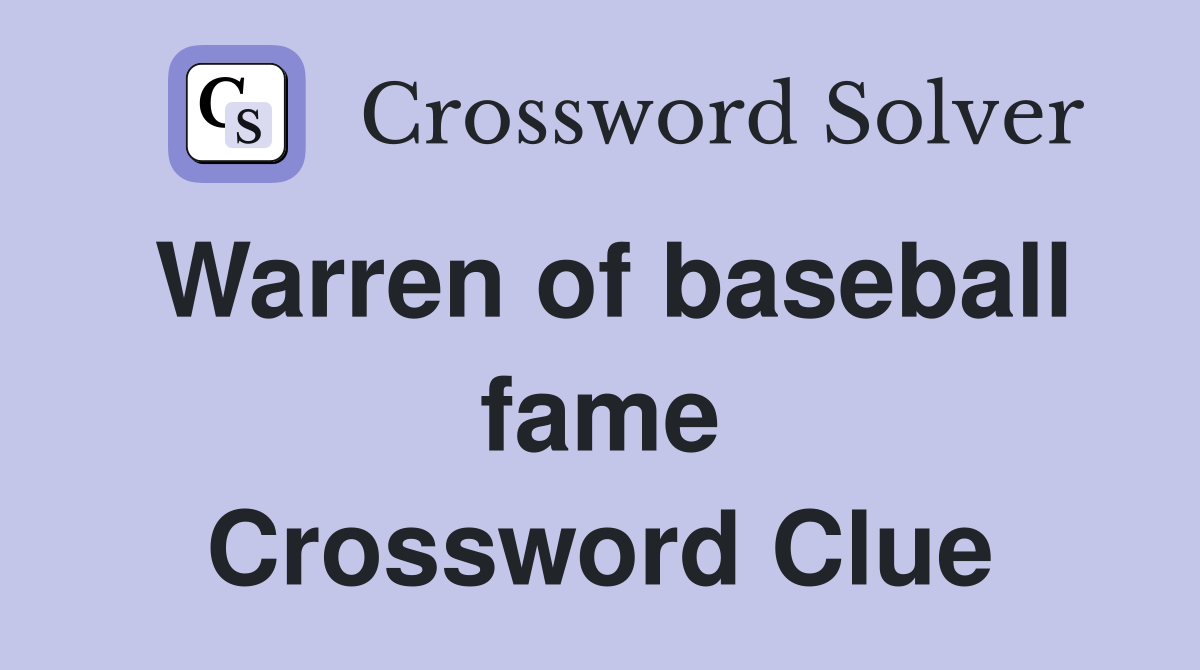 Warren of baseball fame Crossword Clue