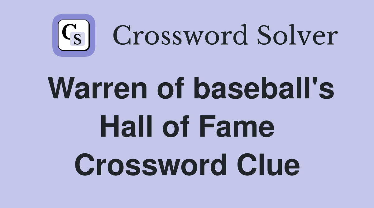 Warren of baseball's Hall of Fame Crossword Clue