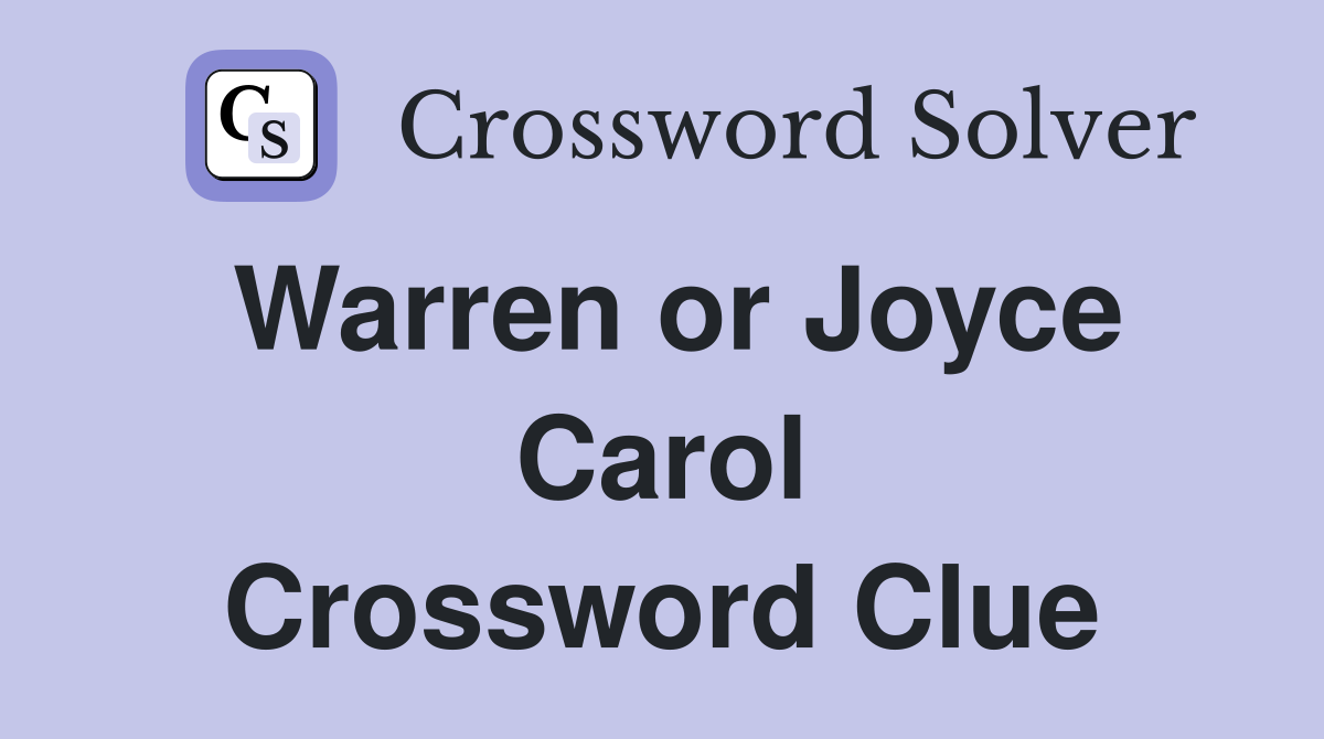 Warren or Joyce Carol Crossword Clue