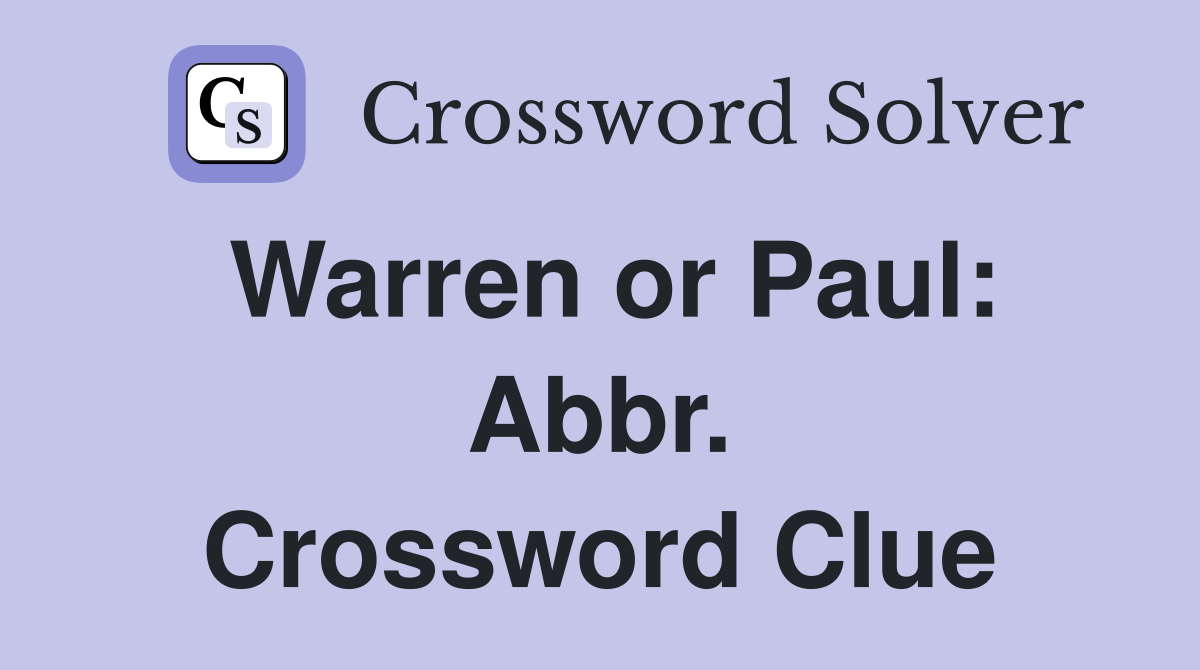 Warren or Paul: Abbr. Crossword Clue
