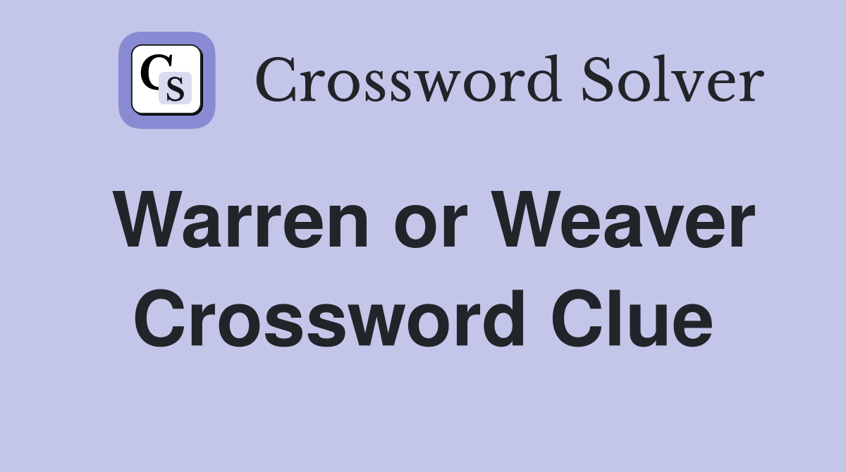 Warren or Weaver Crossword Clue