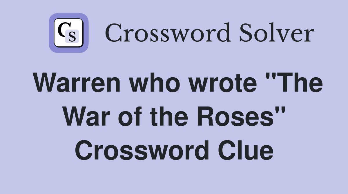 Warren who wrote "The War of the Roses" Crossword Clue