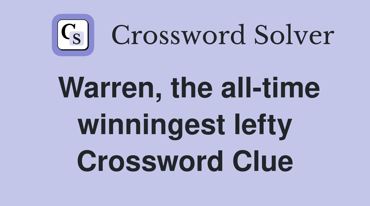 Warren, the all-time winningest lefty Crossword Clue