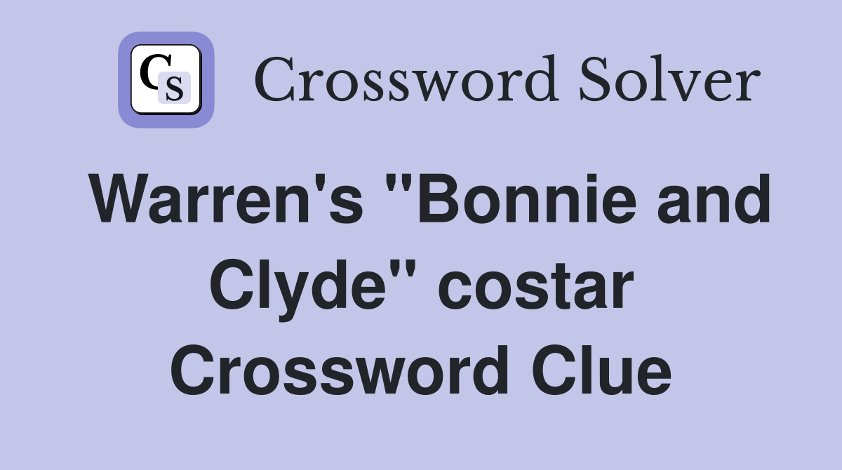 Warren's "Bonnie and Clyde" costar Crossword Clue