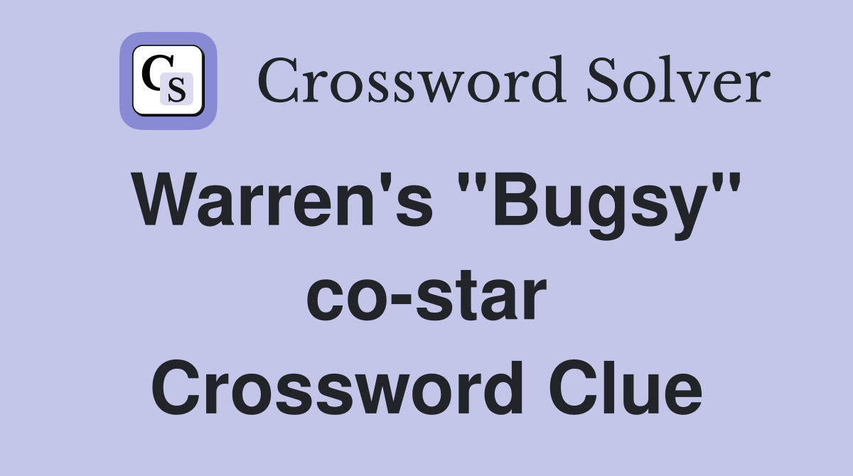 Warren's "Bugsy" co-star Crossword Clue
