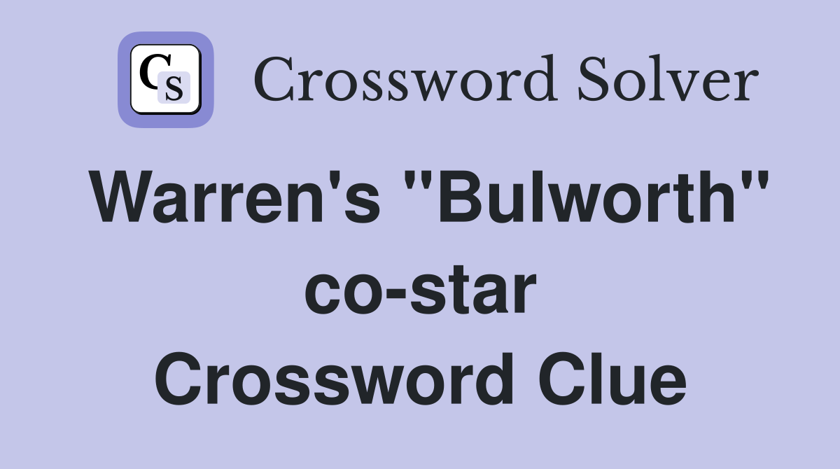 Warren's "Bulworth" co-star Crossword Clue