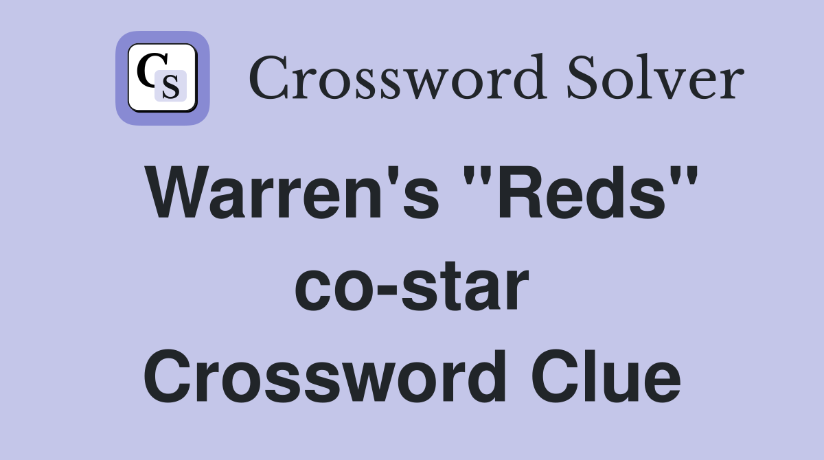 Warren's "Reds" co-star Crossword Clue